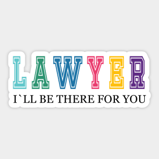 Lawyer, I will be there for you, Lawyer gift ideas Sticker